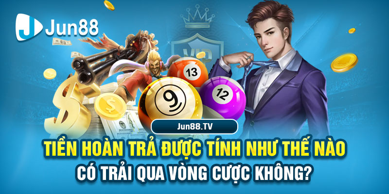 Tiền Hoàn Trả Tại Jun88 - Những Thông Tin Cần Biết 2025 Nổi Bật Của Chương Trình Tiền Hoàn Trả Tại Jun88