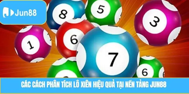 Lô Xiên là gì? Cách chơi hiệu quả tại nhà cái JUN88 Các cách phân tích Lô Xiên hiệu quả tại nền tảng JUN88